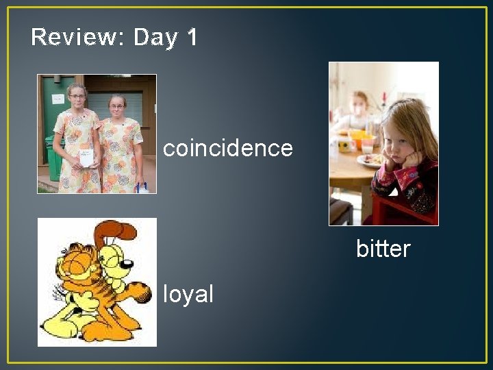 Review: Day 1 coincidence bitter loyal 
