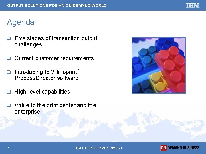 OUTPUT SOLUTIONS FOR AN ON DEMAND WORLD Agenda q Five stages of transaction output