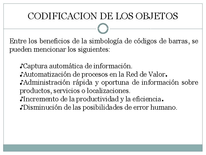 CODIFICACION DE LOS OBJETOS Entre los beneficios de la simbología de códigos de barras,