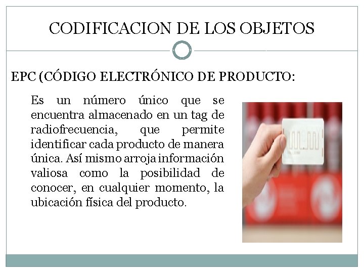 CODIFICACION DE LOS OBJETOS EPC (CÓDIGO ELECTRÓNICO DE PRODUCTO: Es un número único que