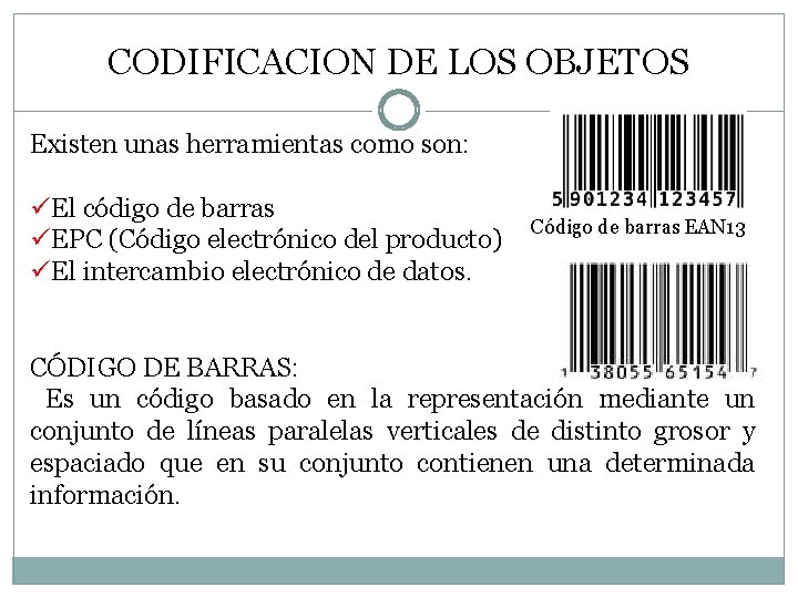 CODIFICACION DE LOS OBJETOS Existen unas herramientas como son: üEl código de barras üEPC