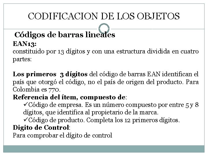 CODIFICACION DE LOS OBJETOS Códigos de barras lineales EAN 13: constituido por 13 dígitos