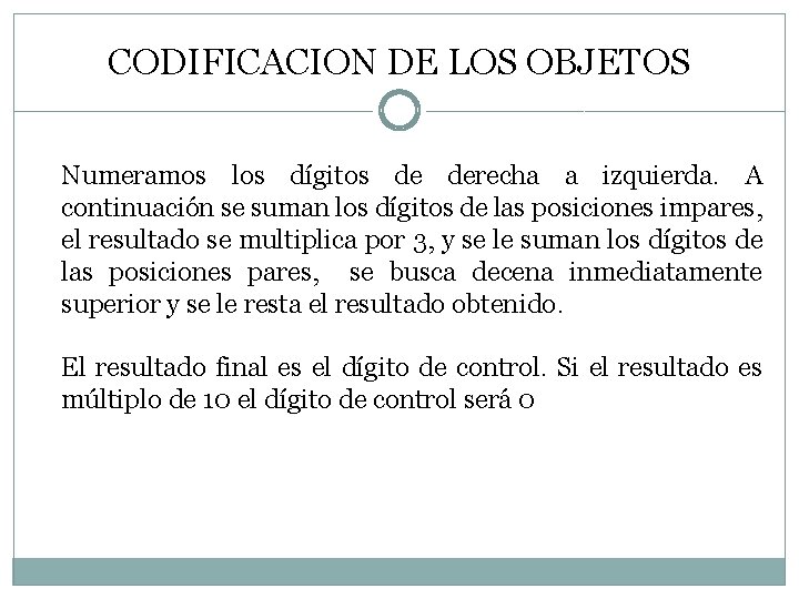 CODIFICACION DE LOS OBJETOS Numeramos los dígitos de derecha a izquierda. A continuación se