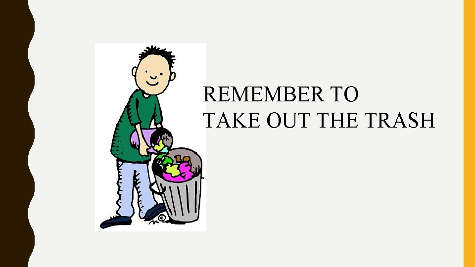 REMEMBER TO TAKE OUT THE TRASH 