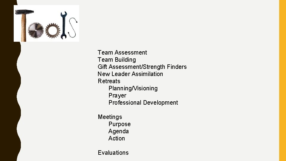 Team Assessment Team Building Gift Assessment/Strength Finders New Leader Assimilation Retreats Planning/Visioning Prayer Professional