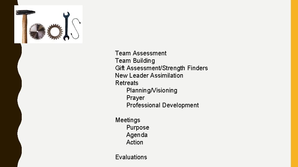 Team Assessment Team Building Gift Assessment/Strength Finders New Leader Assimilation Retreats Planning/Visioning Prayer Professional