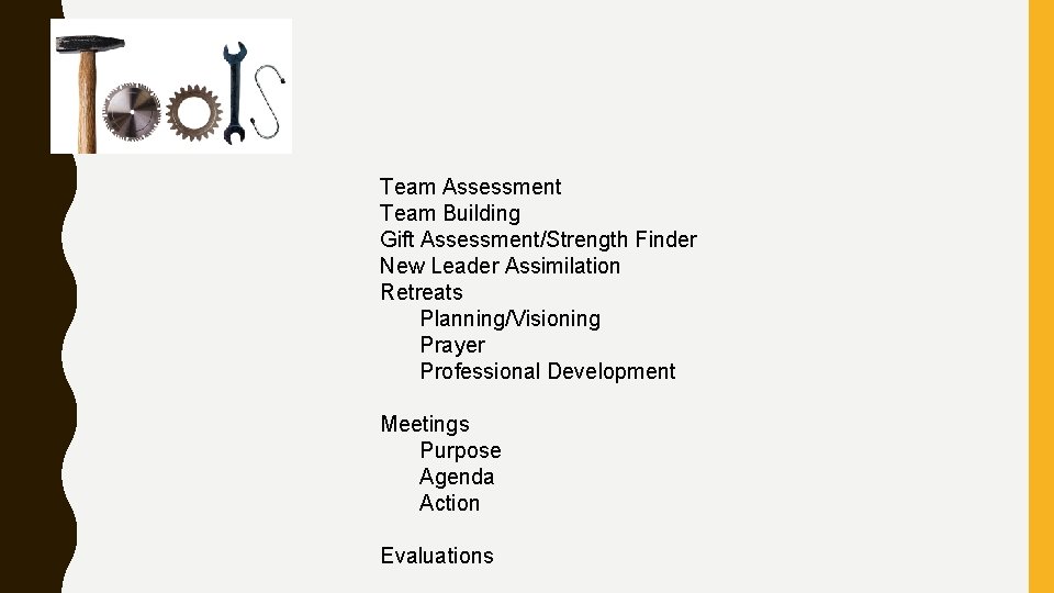 Team Assessment Team Building Gift Assessment/Strength Finder New Leader Assimilation Retreats Planning/Visioning Prayer Professional