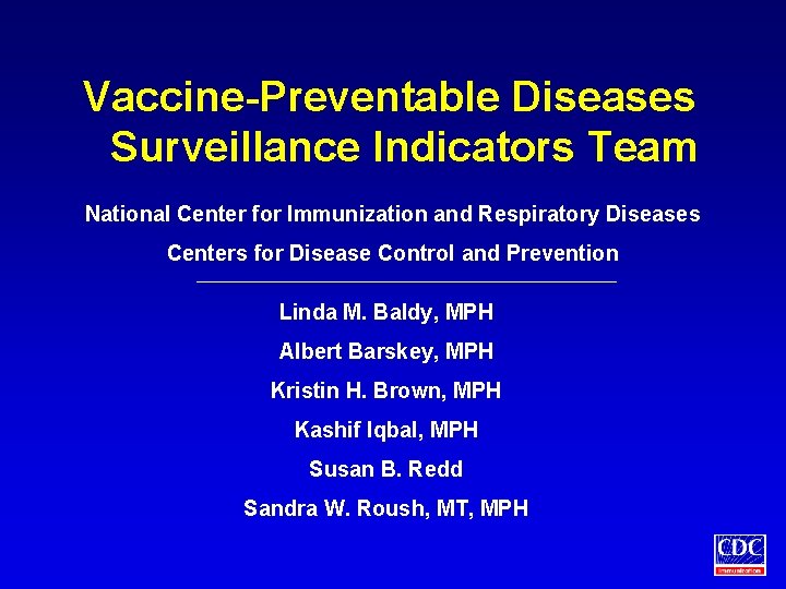 Vaccine-Preventable Diseases Surveillance Indicators Team National Center for Immunization and Respiratory Diseases Centers for