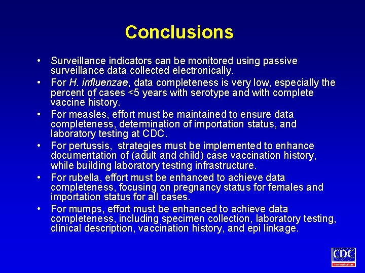 Conclusions • Surveillance indicators can be monitored using passive surveillance data collected electronically. •