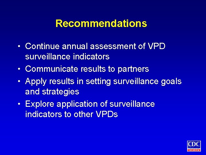 Recommendations • Continue annual assessment of VPD surveillance indicators • Communicate results to partners