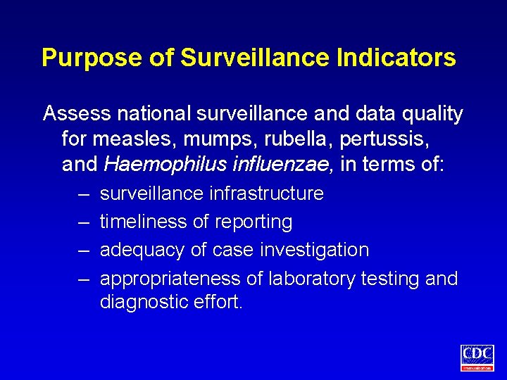 Purpose of Surveillance Indicators Assess national surveillance and data quality for measles, mumps, rubella,