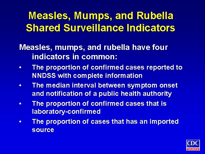 Measles, Mumps, and Rubella Shared Surveillance Indicators Measles, mumps, and rubella have four indicators