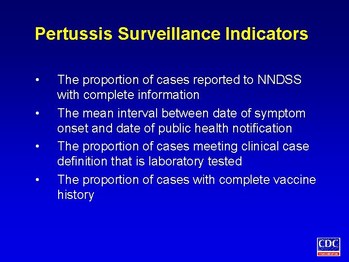 Pertussis Surveillance Indicators • • The proportion of cases reported to NNDSS with complete