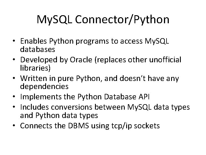 My. SQL Connector/Python • Enables Python programs to access My. SQL databases • Developed