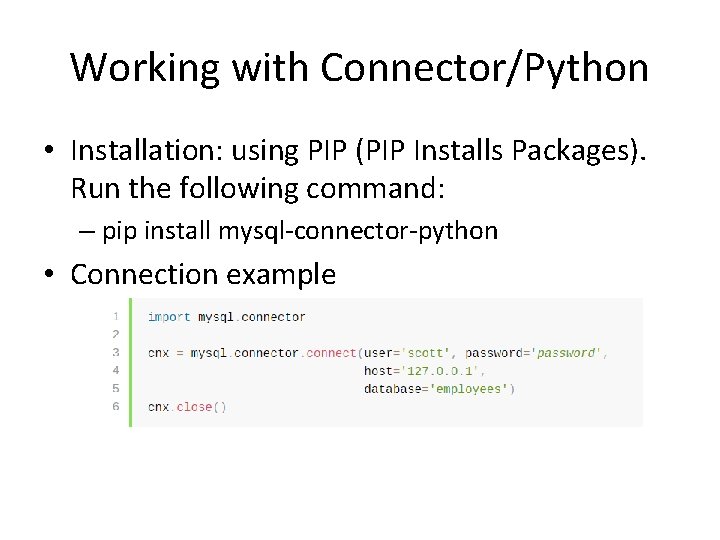 Working with Connector/Python • Installation: using PIP (PIP Installs Packages). Run the following command: