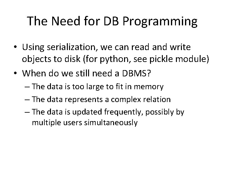 The Need for DB Programming • Using serialization, we can read and write objects