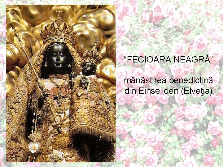 “FECIOARA NEAGRĂ” mănăstirea benedictină din Einseilden (Elveţia) 