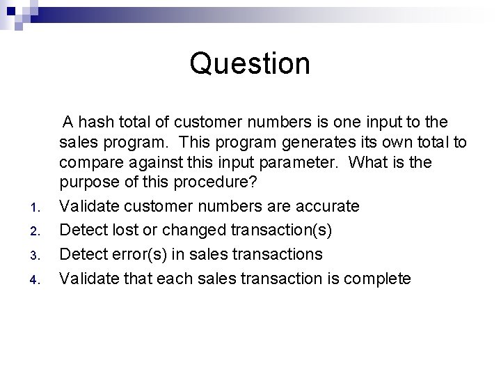 Question 1. 2. 3. 4. A hash total of customer numbers is one input
