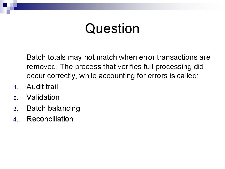 Question 1. 2. 3. 4. Batch totals may not match when error transactions are