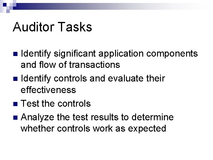 Auditor Tasks Identify significant application components and flow of transactions n Identify controls and