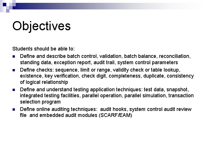 Objectives Students should be able to: n Define and describe batch control, validation, batch