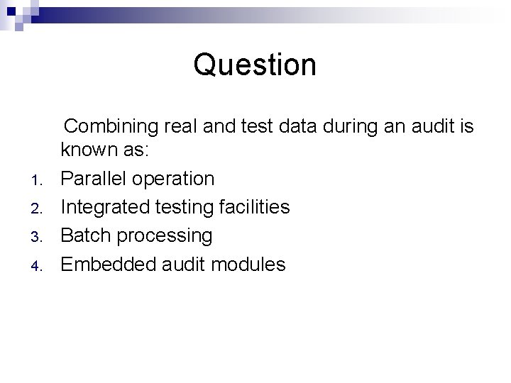 Question 1. 2. 3. 4. Combining real and test data during an audit is