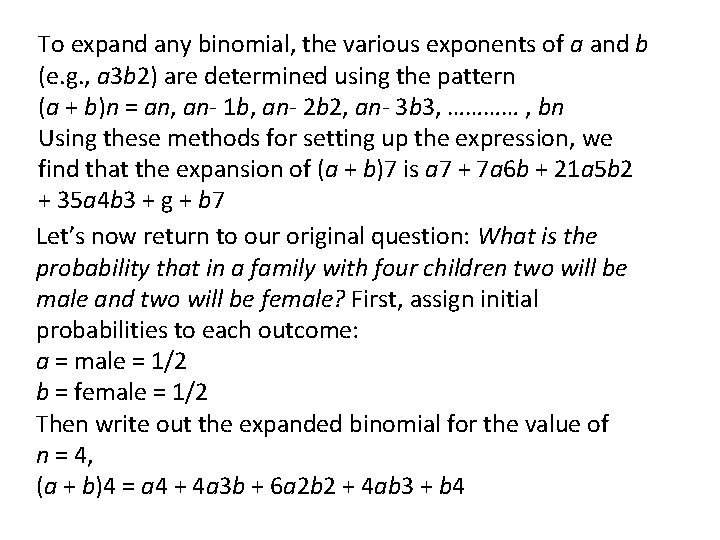 To expand any binomial, the various exponents of a and b (e. g. ,