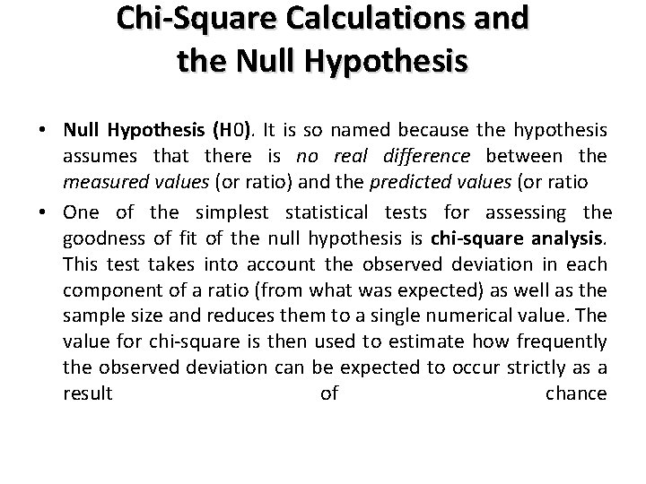 Chi-Square Calculations and the Null Hypothesis • Null Hypothesis (H 0). It is so