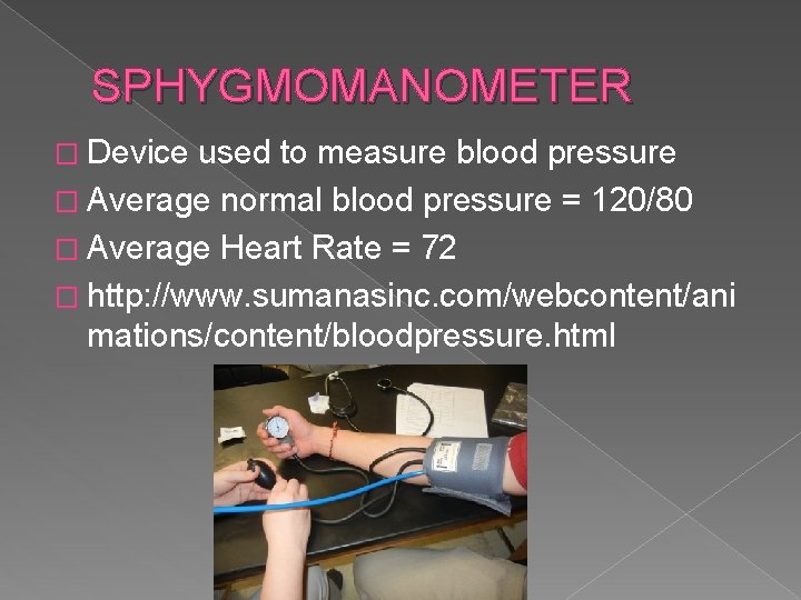 SPHYGMOMANOMETER � Device used to measure blood pressure � Average normal blood pressure =