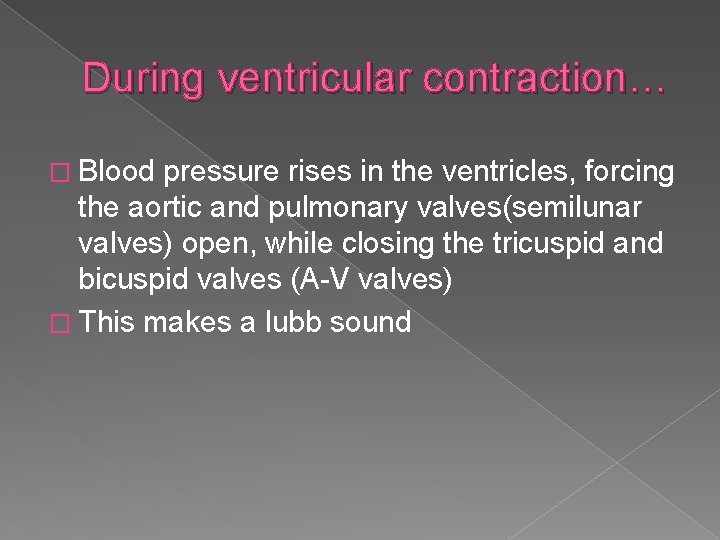 During ventricular contraction… � Blood pressure rises in the ventricles, forcing the aortic and