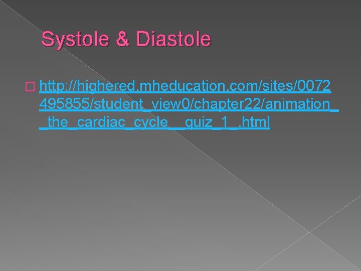 Systole & Diastole � http: //highered. mheducation. com/sites/0072 495855/student_view 0/chapter 22/animation_ _the_cardiac_cycle__quiz_1_. html 