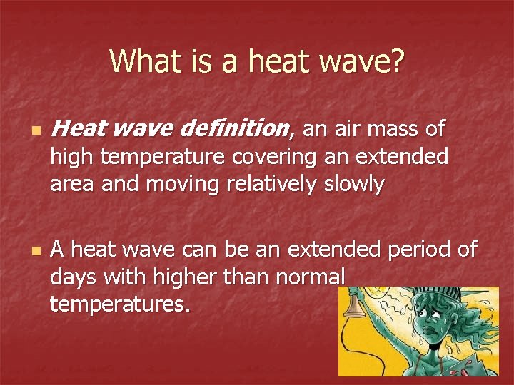 What is a heat wave? n Heat wave definition, an air mass of high
