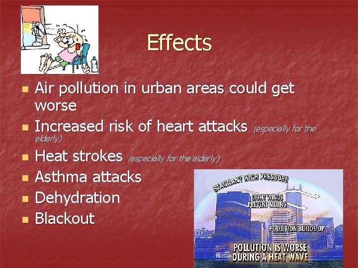 Effects n n n Air pollution in urban areas could get worse Increased risk