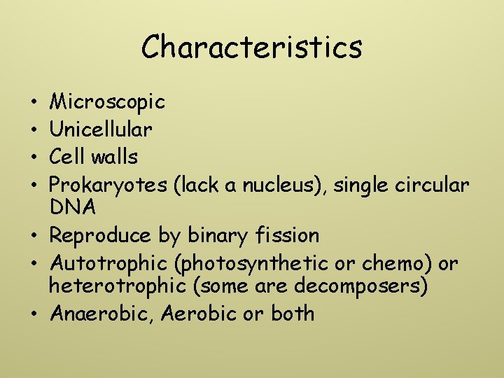Characteristics Microscopic Unicellular Cell walls Prokaryotes (lack a nucleus), single circular DNA • Reproduce