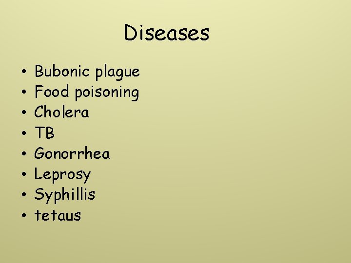 Diseases • • Bubonic plague Food poisoning Cholera TB Gonorrhea Leprosy Syphillis tetaus 