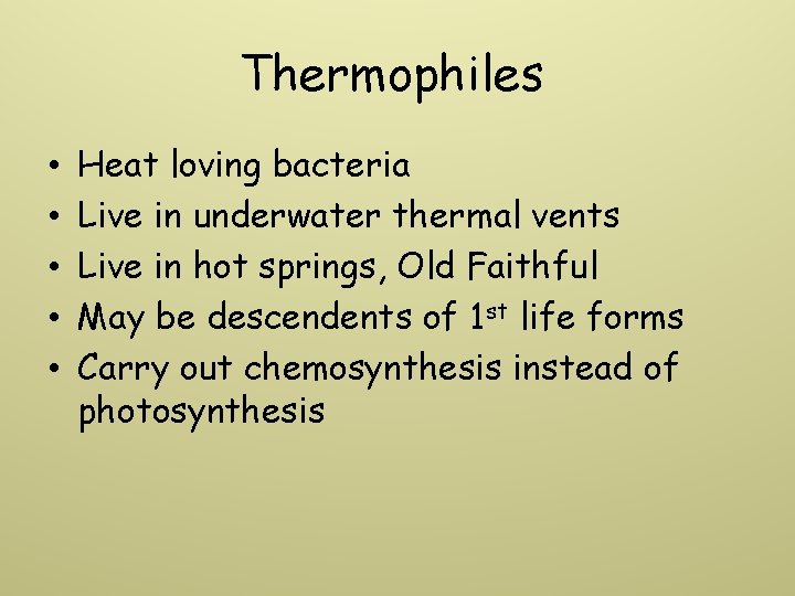 Thermophiles • • • Heat loving bacteria Live in underwater thermal vents Live in