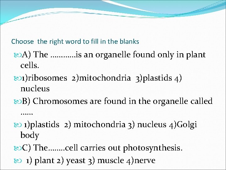 Choose the right word to fill in the blanks A) The …………is an organelle