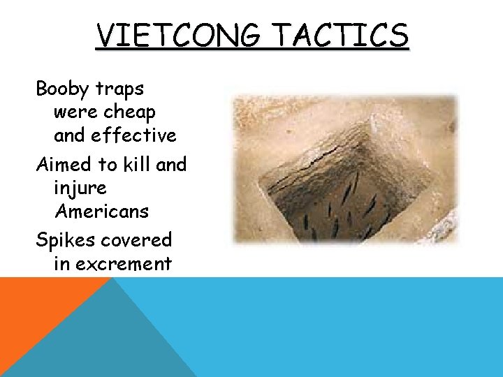 VIETCONG TACTICS Booby traps were cheap and effective Aimed to kill and injure Americans