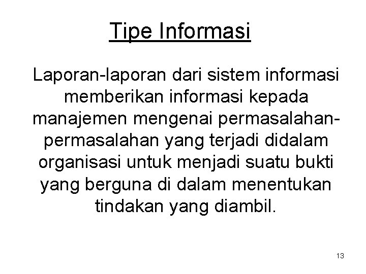 Tipe Informasi Laporan-laporan dari sistem informasi memberikan informasi kepada manajemen mengenai permasalahan yang terjadi