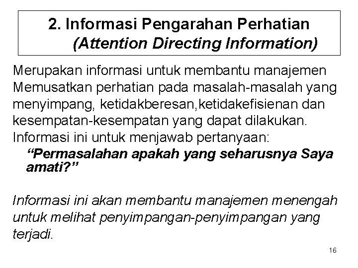 2. Informasi Pengarahan Perhatian (Attention Directing Information) Merupakan informasi untuk membantu manajemen Memusatkan perhatian