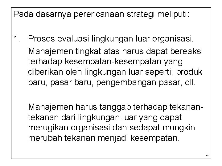 Pada dasarnya perencanaan strategi meliputi: 1. Proses evaluasi lingkungan luar organisasi. Manajemen tingkat atas