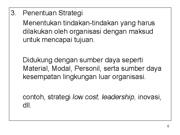 3. Penentuan Strategi Menentukan tindakan-tindakan yang harus dilakukan oleh organisasi dengan maksud untuk mencapai