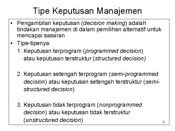Tipe Keputusan Manajemen • Pengambilan keputusan (decision making) adalah tindakan manajemen di dalam pemilihan