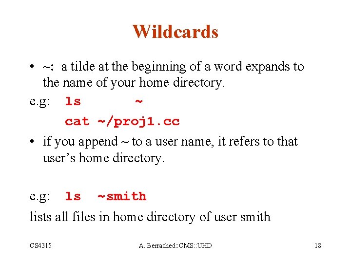 Wildcards • ~: a tilde at the beginning of a word expands to the