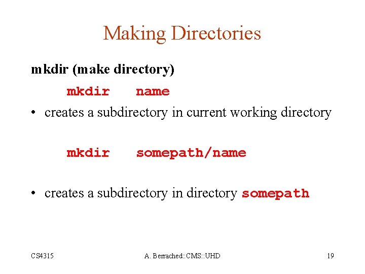 Making Directories mkdir (make directory) mkdir name • creates a subdirectory in current working