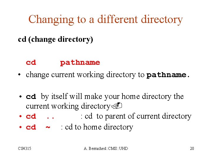 Changing to a different directory cd (change directory) cd pathname • change current working