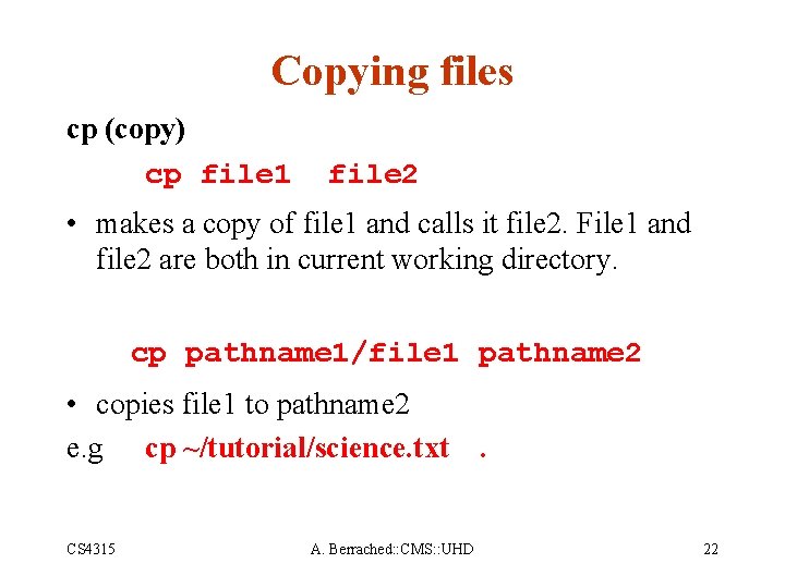 Copying files cp (copy) cp file 1 file 2 • makes a copy of