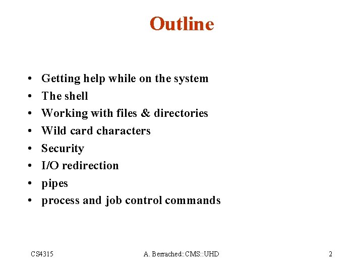 Outline • • Getting help while on the system The shell Working with files