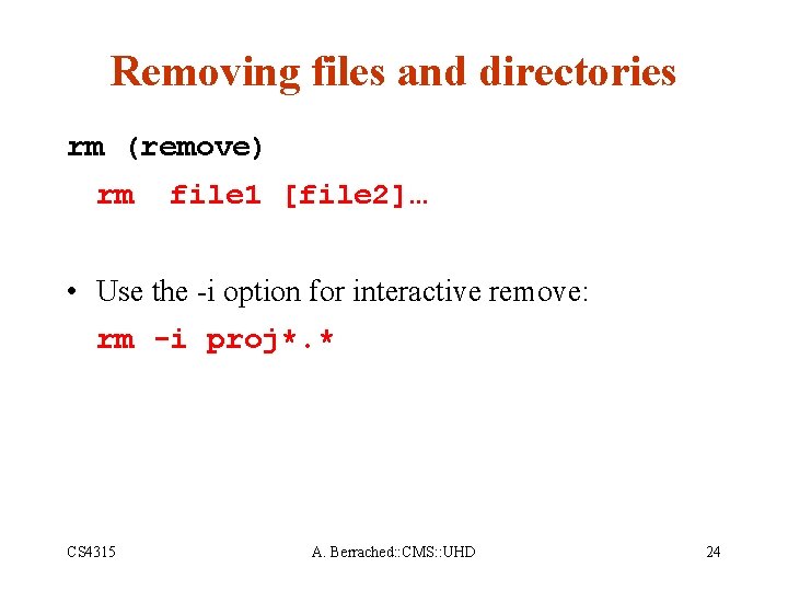 Removing files and directories rm (remove) rm file 1 [file 2]… • Use the