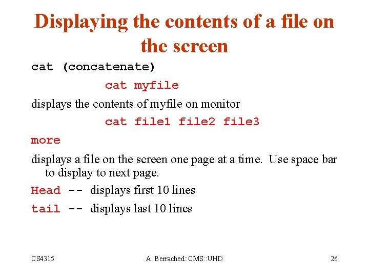 Displaying the contents of a file on the screen cat (concatenate) cat myfile displays